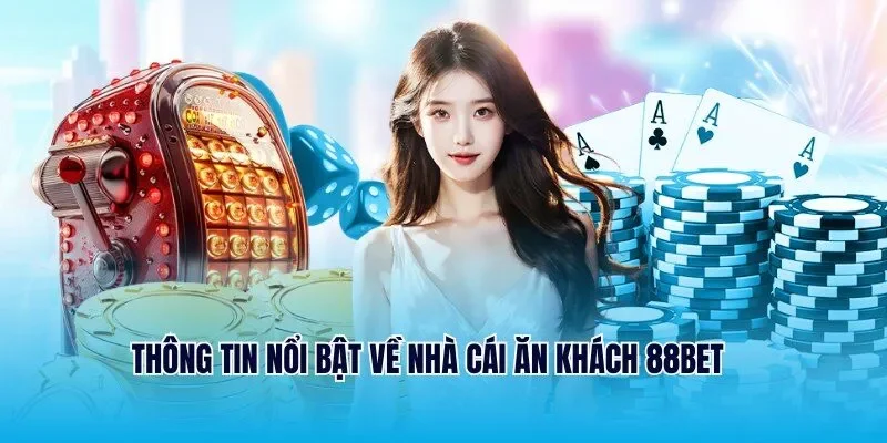 Thông tin nổi bật về nhà cái ăn khách 88BET 
